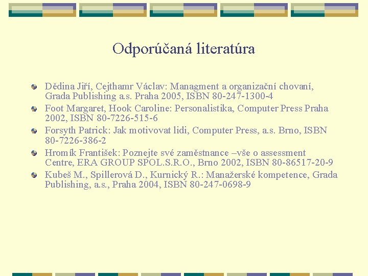 Odporúčaná literatúra Dědina Jiří, Cejthamr Václav: Managment a organizační chovaní, Grada Publishing a. s.