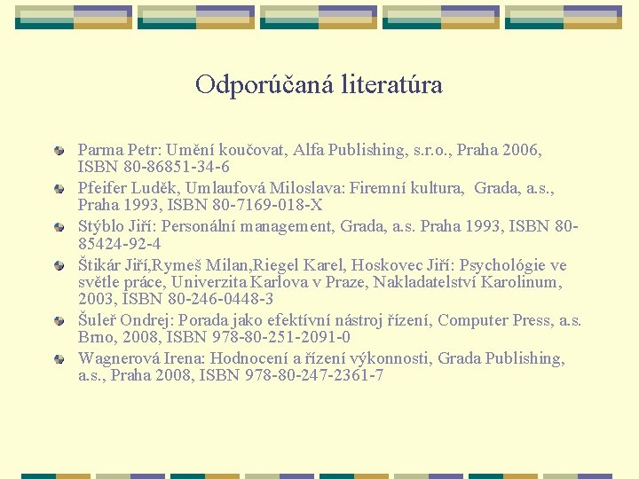 Odporúčaná literatúra Parma Petr: Umění koučovat, Alfa Publishing, s. r. o. , Praha 2006,