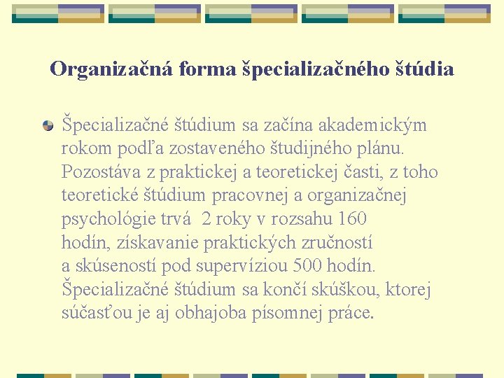 Organizačná forma špecializačného štúdia Špecializačné štúdium sa začína akademickým rokom podľa zostaveného študijného plánu.