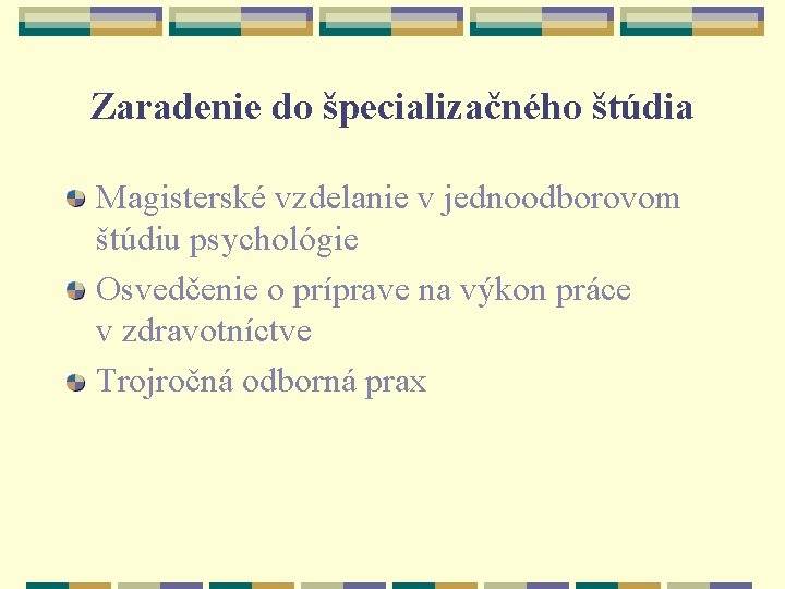 Zaradenie do špecializačného štúdia Magisterské vzdelanie v jednoodborovom štúdiu psychológie Osvedčenie o príprave na