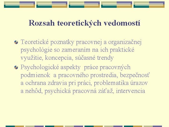 Rozsah teoretických vedomostí Teoretické poznatky pracovnej a organizačnej psychológie so zameraním na ich praktické