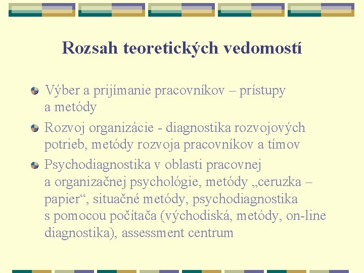 Rozsah teoretických vedomostí Výber a prijímanie pracovníkov – prístupy a metódy Rozvoj organizácie -