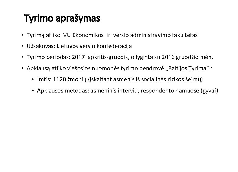 Tyrimo aprašymas • Tyrimą atliko VU Ekonomikos ir verslo administravimo fakultetas • Užsakovas: Lietuvos