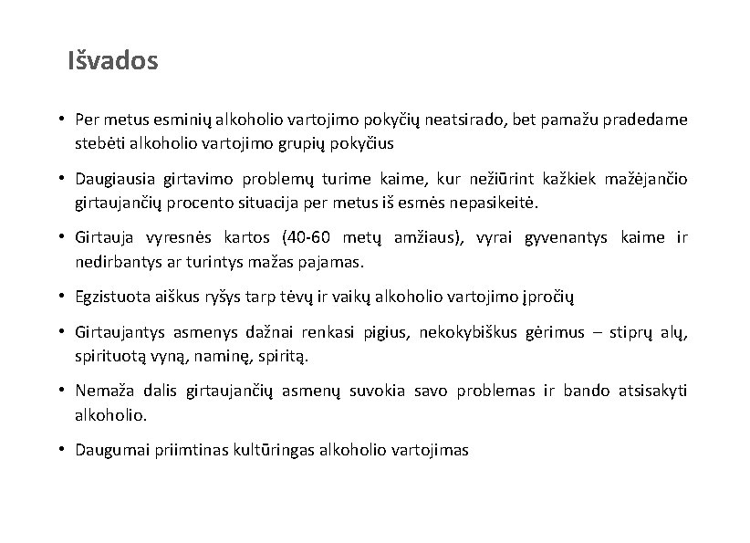 Išvados • Per metus esminių alkoholio vartojimo pokyčių neatsirado, bet pamažu pradedame stebėti alkoholio