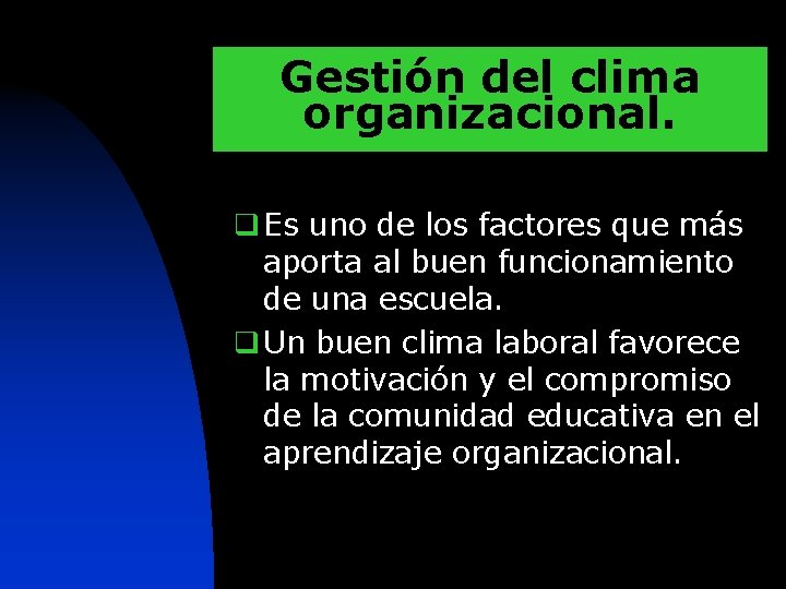 Gestión del clima organizacional. q Es uno de los factores que más aporta al