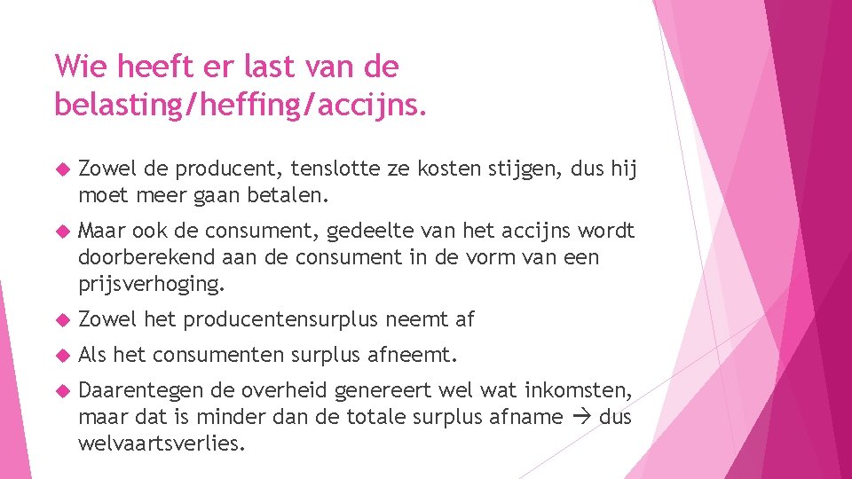 Wie heeft er last van de belasting/heffing/accijns. Zowel de producent, tenslotte ze kosten stijgen,