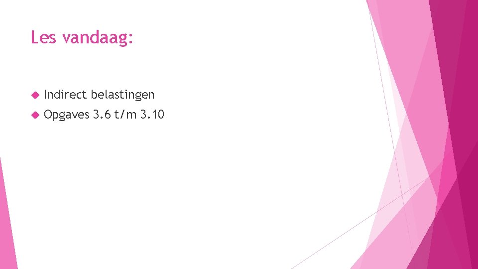 Les vandaag: Indirect belastingen Opgaves 3. 6 t/m 3. 10 