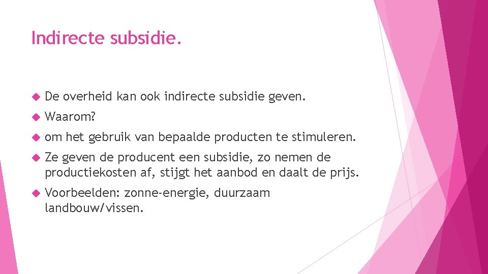 Indirecte subsidie. De overheid kan ook indirecte subsidie geven. Waarom? om het gebruik van