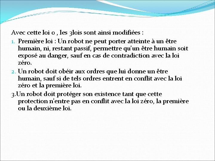 Avec cette loi 0 , les 3 lois sont ainsi modifiées : 1. Première