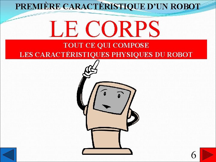 PREMIÈRE CARACTÉRISTIQUE D’UN ROBOT LE CORPS TOUT CE QUI COMPOSE LES CARACTÉRISTIQUES PHYSIQUES DU