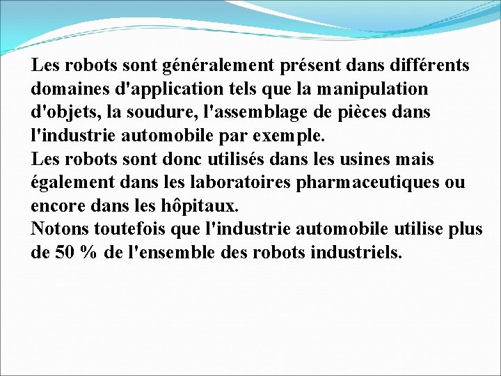 Les robots sont généralement présent dans différents domaines d'application tels que la manipulation d'objets,