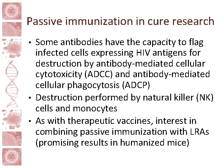 Passive immunization in cure research Some antibodies have the capacity to flag infected cells