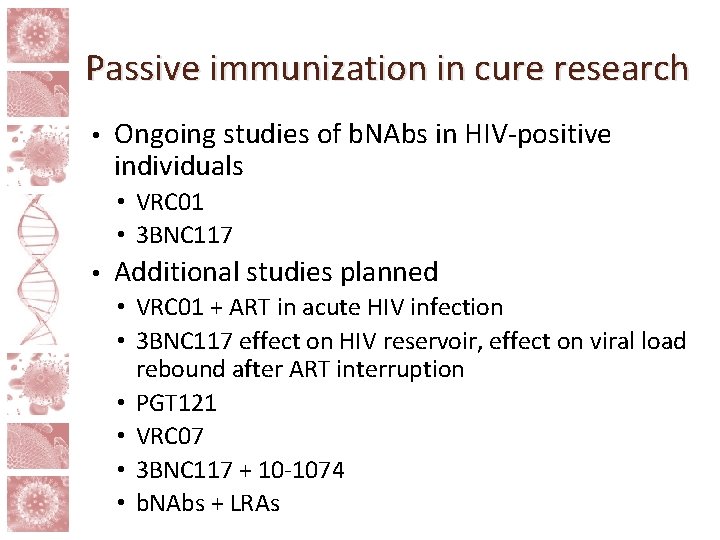 Passive immunization in cure research • Ongoing studies of b. NAbs in HIV-positive individuals