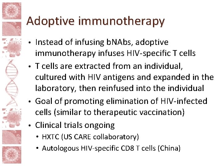 Adoptive immunotherapy Instead of infusing b. NAbs, adoptive immunotherapy infuses HIV-specific T cells •