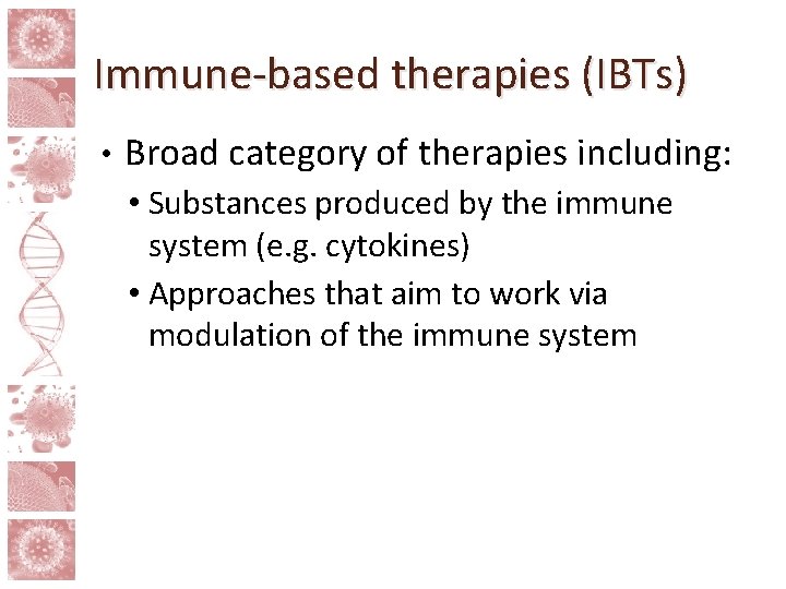 Immune-based therapies (IBTs) • Broad category of therapies including: • Substances produced by the