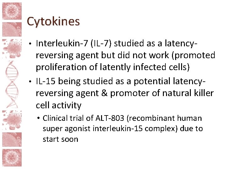 Cytokines Interleukin-7 (IL-7) studied as a latencyreversing agent but did not work (promoted proliferation