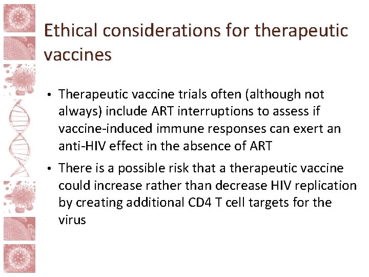 Ethical considerations for therapeutic vaccines • Therapeutic vaccine trials often (although not always) include