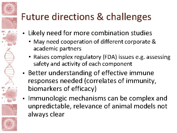 Future directions & challenges • Likely need for more combination studies • May need