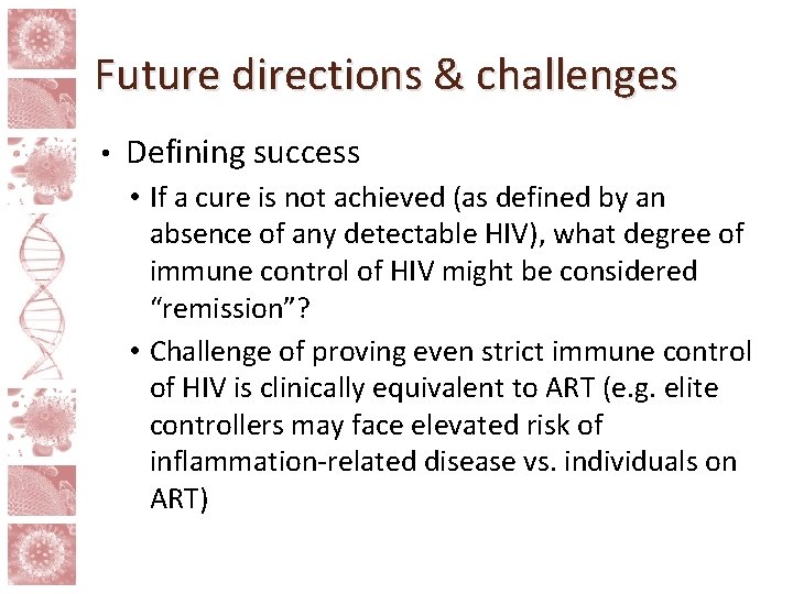 Future directions & challenges • Defining success • If a cure is not achieved