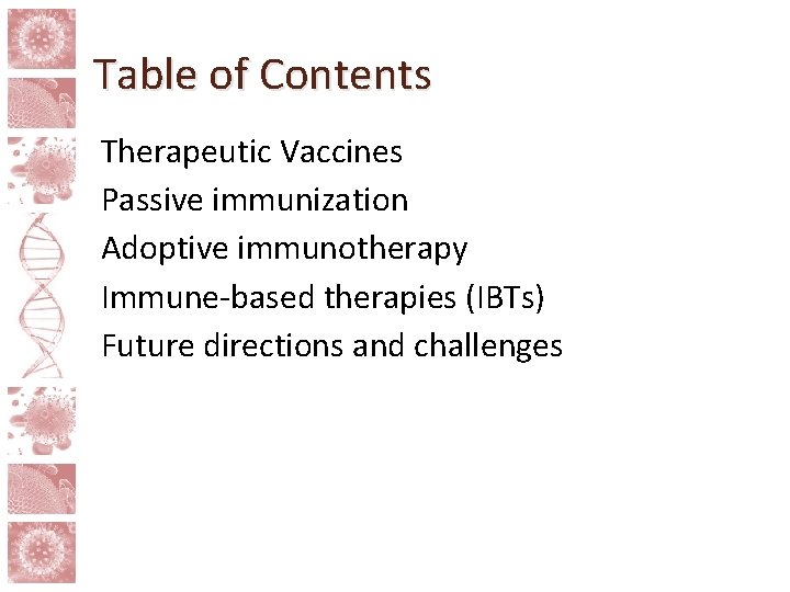 Table of Contents Therapeutic Vaccines Passive immunization Adoptive immunotherapy Immune-based therapies (IBTs) Future directions