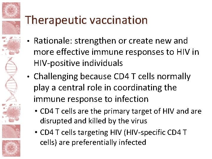 Therapeutic vaccination Rationale: strengthen or create new and more effective immune responses to HIV