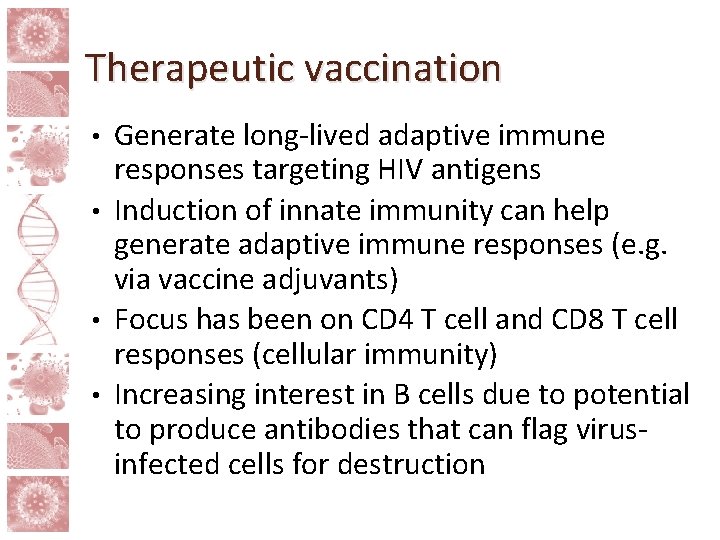 Therapeutic vaccination Generate long-lived adaptive immune responses targeting HIV antigens • Induction of innate