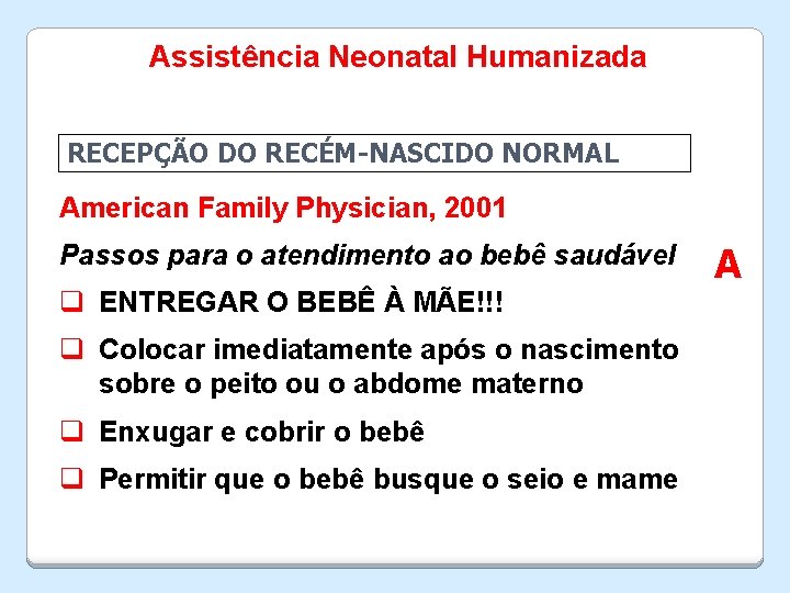 Assistência Neonatal Humanizada RECEPÇÃO DO RECÉM-NASCIDO NORMAL American Family Physician, 2001 Passos para o