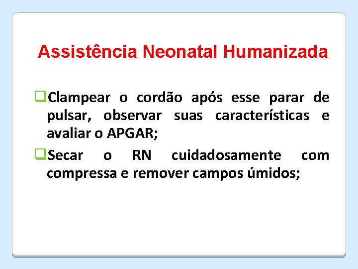 Assistência Neonatal Humanizada q. Clampear o cordão após esse parar de pulsar, observar suas