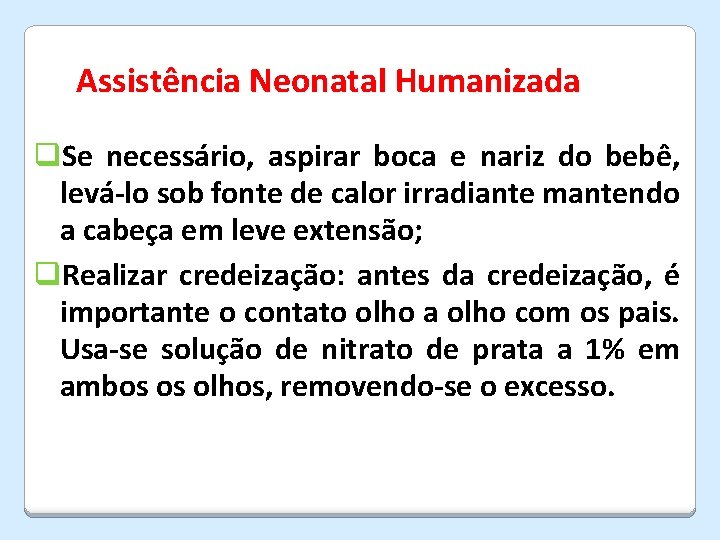 Assistência Neonatal Humanizada q. Se necessário, aspirar boca e nariz do bebê, levá-lo sob