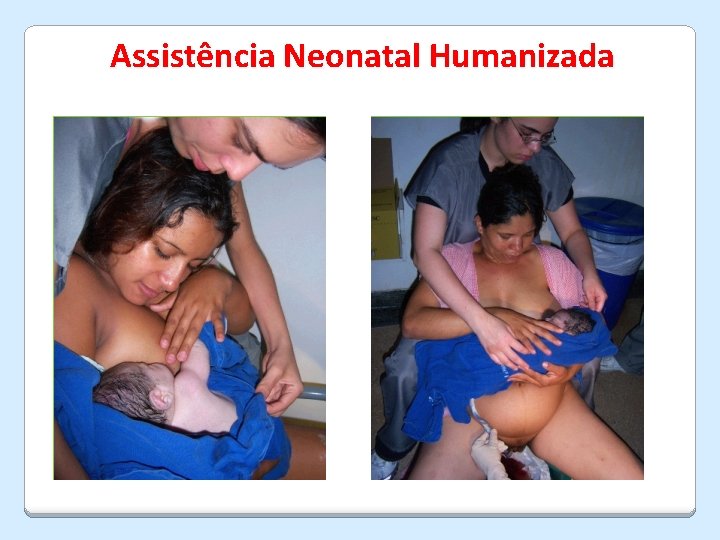 Assistência Neonatal Humanizada 