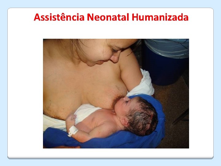 Assistência Neonatal Humanizada 