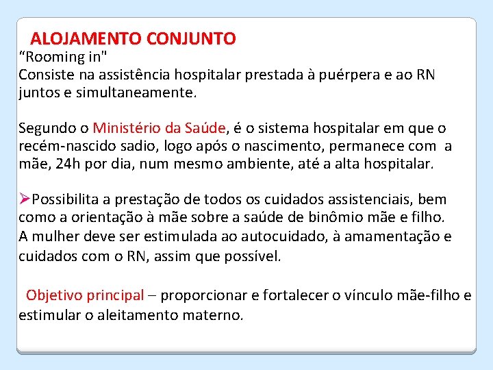 ALOJAMENTO CONJUNTO “Rooming in" Consiste na assistência hospitalar prestada à puérpera e ao RN