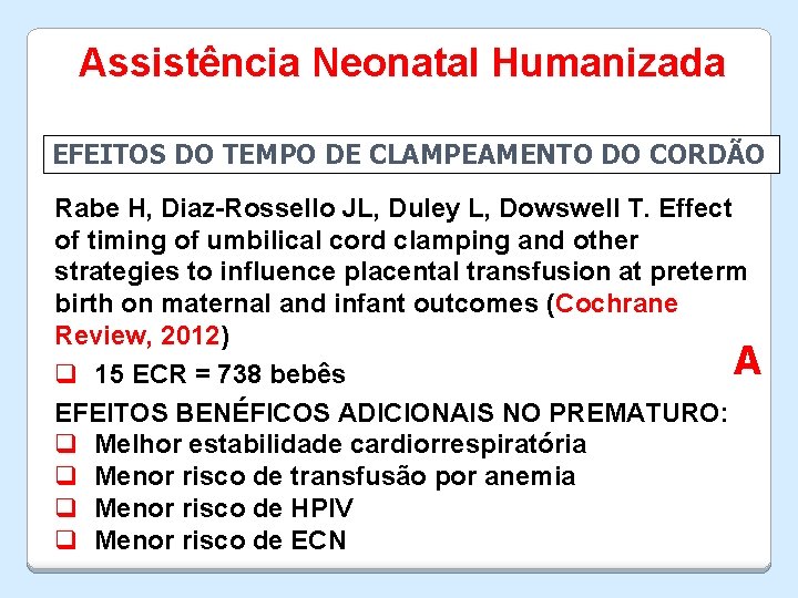 Assistência Neonatal Humanizada EFEITOS DO TEMPO DE CLAMPEAMENTO DO CORDÃO Rabe H, Diaz-Rossello JL,