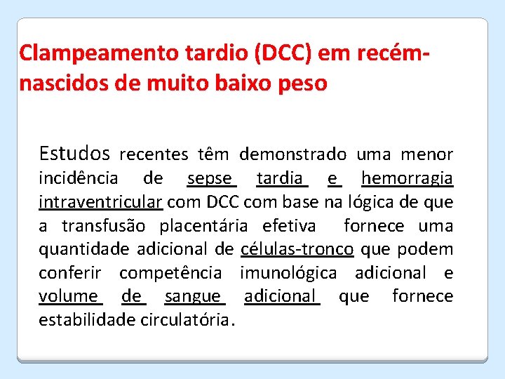Clampeamento tardio (DCC) em recémnascidos de muito baixo peso Estudos recentes têm demonstrado uma