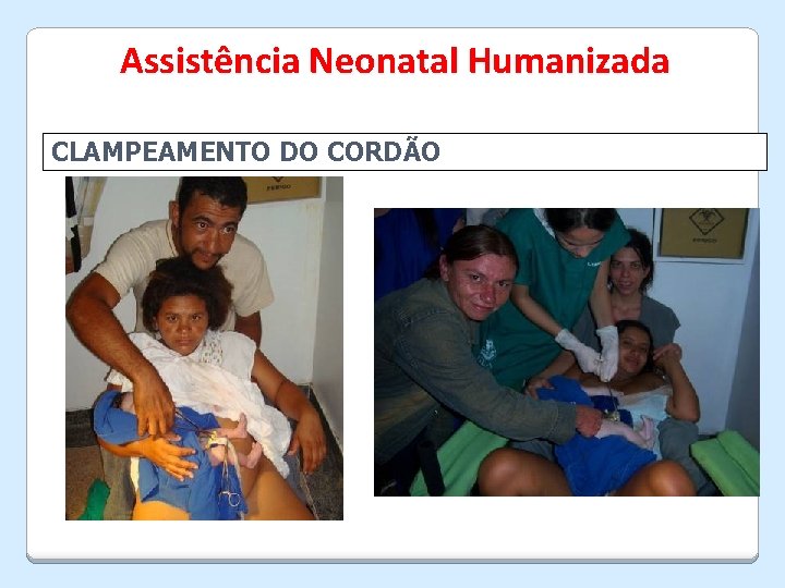 Assistência Neonatal Humanizada CLAMPEAMENTO DO CORDÃO 