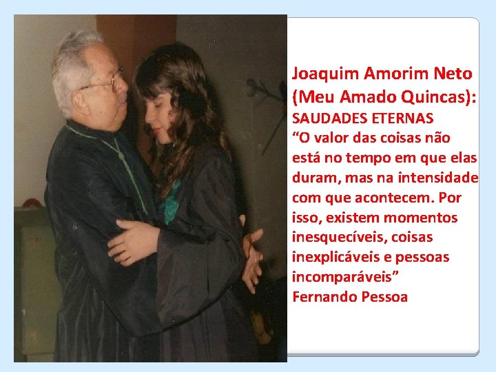 Joaquim Amorim Neto (Meu Amado Quincas): SAUDADES ETERNAS “O valor das coisas não está