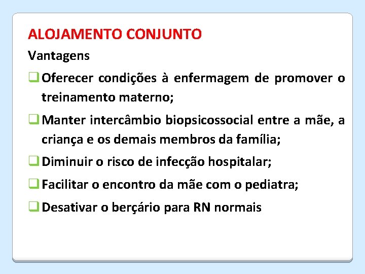 ALOJAMENTO CONJUNTO Vantagens q Oferecer condições à enfermagem de promover o treinamento materno; q