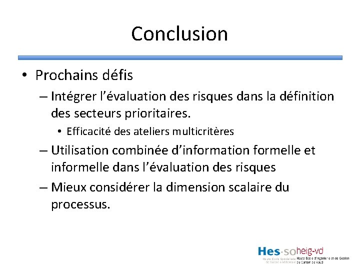 Conclusion • Prochains défis – Intégrer l’évaluation des risques dans la définition des secteurs