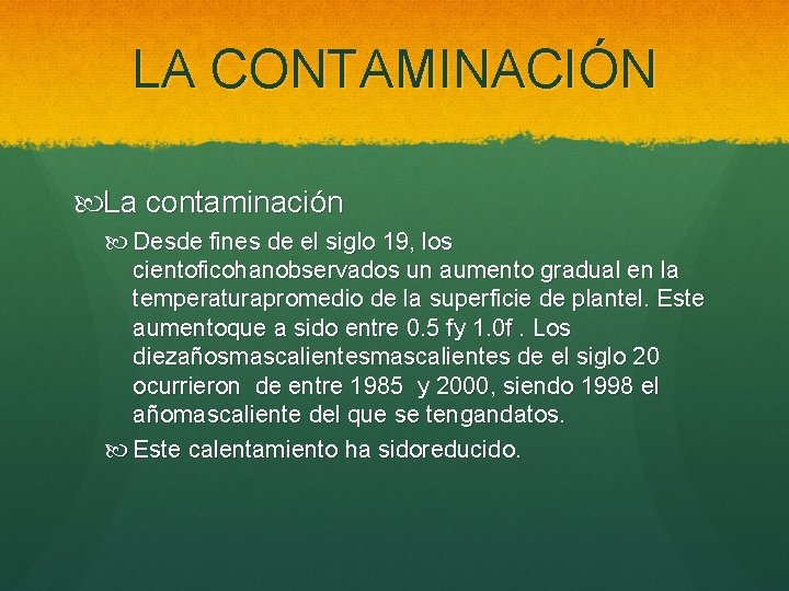 LA CONTAMINACIÓN La contaminación Desde fines de el siglo 19, los cientoficohanobservados un aumento
