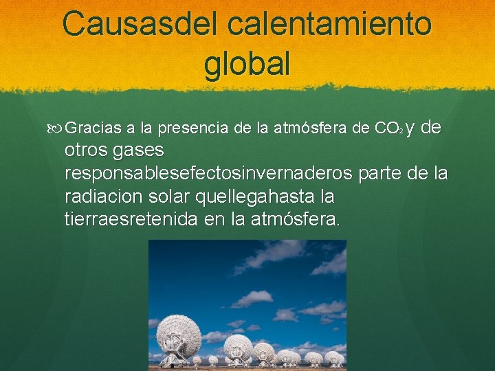 Causasdel calentamiento global Gracias a la presencia de la atmósfera de CO 2 y