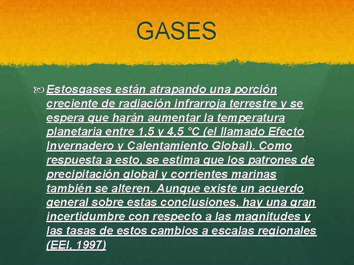 GASES Estosgases están atrapando una porción creciente de radiación infrarroja terrestre y se espera