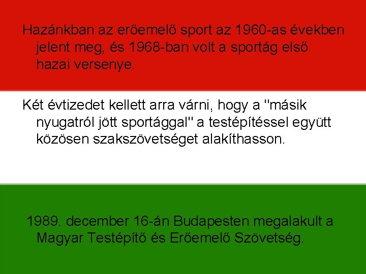 Hazánkban az erőemelő sport az 1960 -as években jelent meg, és 1968 -ban volt