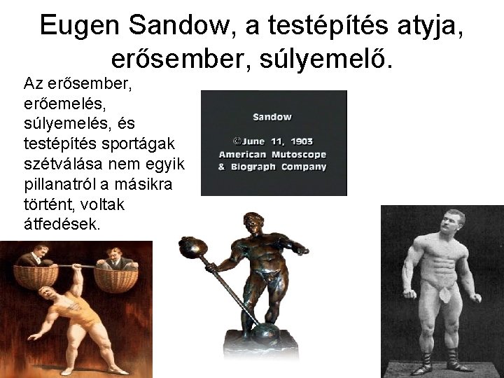 Eugen Sandow, a testépítés atyja, erősember, súlyemelő. Az erősember, erőemelés, súlyemelés, és testépítés sportágak