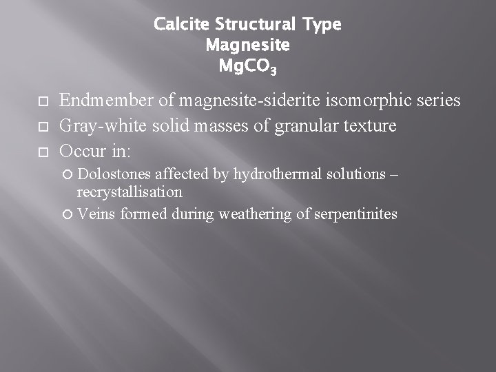 Calcite Structural Type Magnesite Mg. CO 3 Endmember of magnesite-siderite isomorphic series Gray-white solid