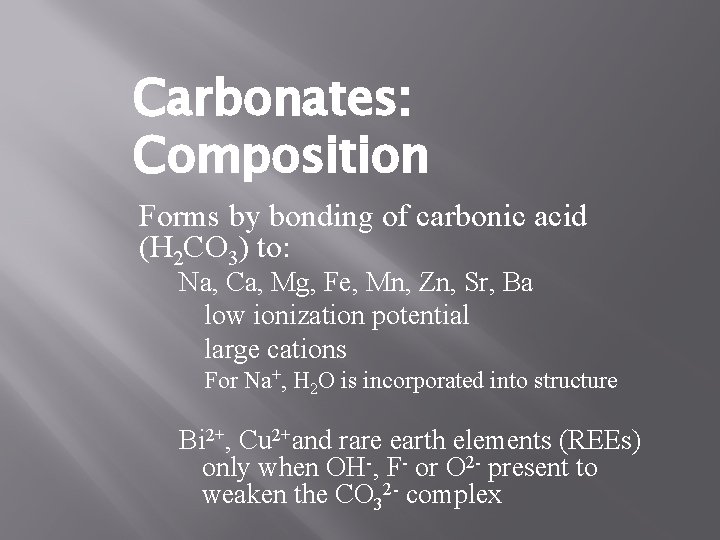 Carbonates: Composition Forms by bonding of carbonic acid (H 2 CO 3) to: Na,