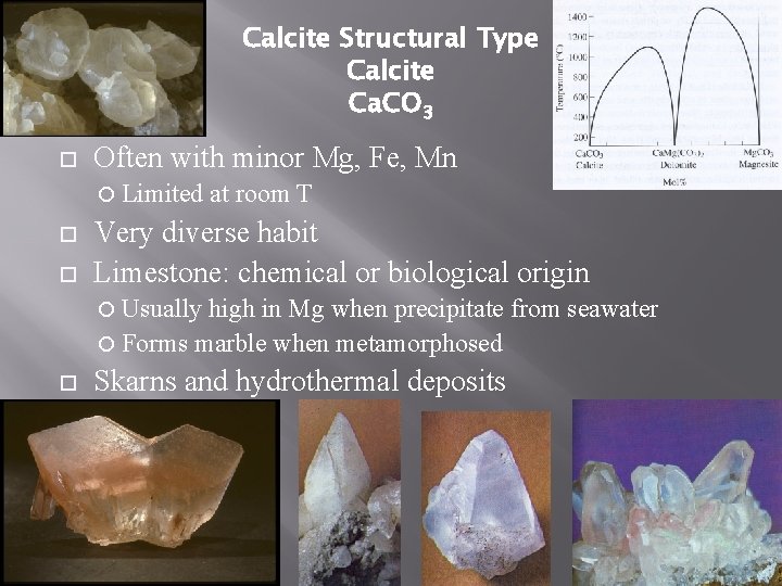 Calcite Structural Type Calcite Ca. CO 3 Often with minor Mg, Fe, Mn Limited