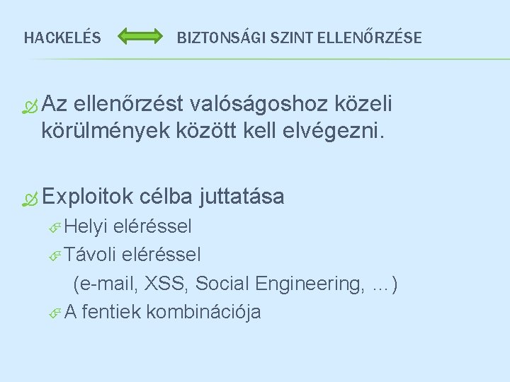 HACKELÉS BIZTONSÁGI SZINT ELLENŐRZÉSE Az ellenőrzést valóságoshoz közeli körülmények között kell elvégezni. Exploitok Helyi