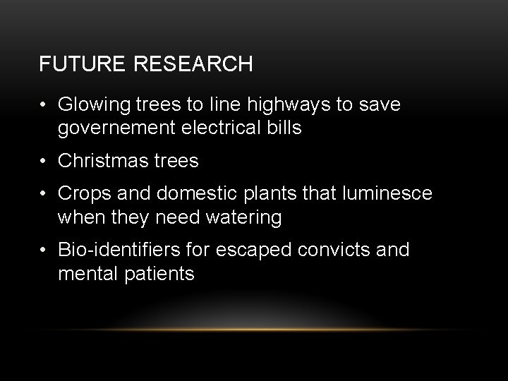 FUTURE RESEARCH • Glowing trees to line highways to save governement electrical bills •