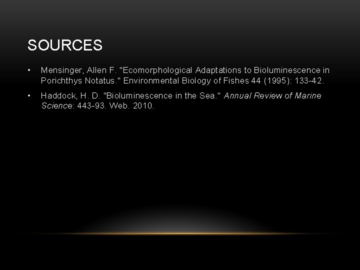 SOURCES • Mensinger, Allen F. "Ecomorphological Adaptations to Bioluminescence in Porichthys Notatus. " Environmental
