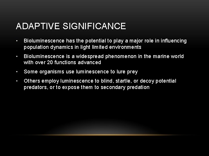 ADAPTIVE SIGNIFICANCE • Bioluminescence has the potential to play a major role in influencing